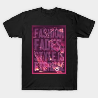 Fashion fades style is eternal T-Shirt